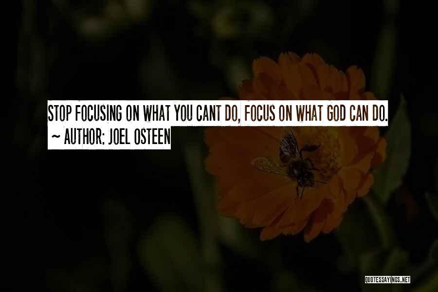 Joel Osteen Quotes: Stop Focusing On What You Cant Do, Focus On What God Can Do.