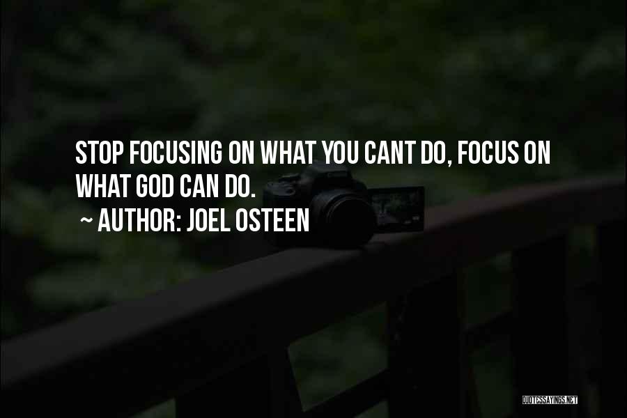 Joel Osteen Quotes: Stop Focusing On What You Cant Do, Focus On What God Can Do.