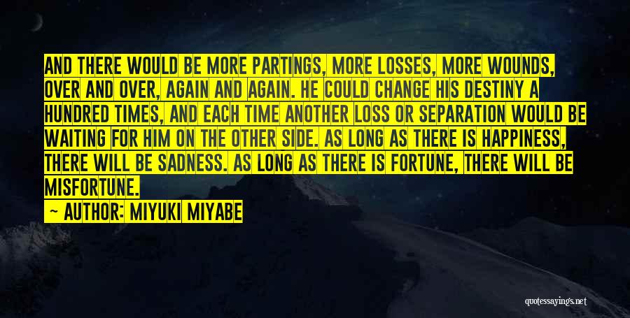 Miyuki Miyabe Quotes: And There Would Be More Partings, More Losses, More Wounds, Over And Over, Again And Again. He Could Change His