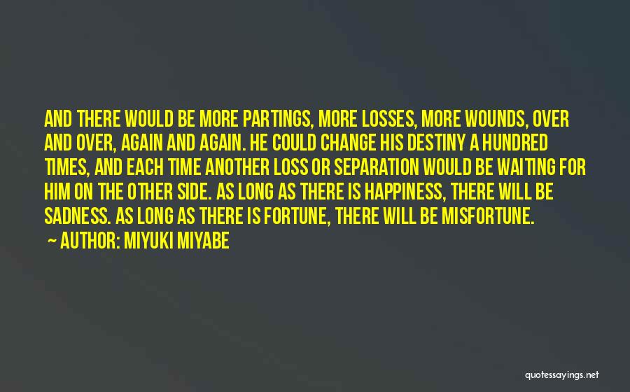 Miyuki Miyabe Quotes: And There Would Be More Partings, More Losses, More Wounds, Over And Over, Again And Again. He Could Change His