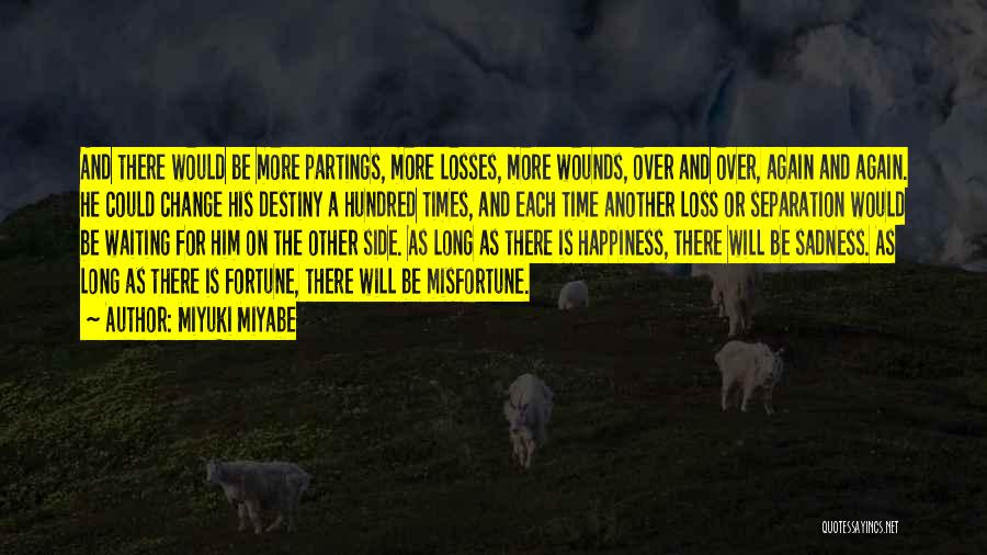 Miyuki Miyabe Quotes: And There Would Be More Partings, More Losses, More Wounds, Over And Over, Again And Again. He Could Change His