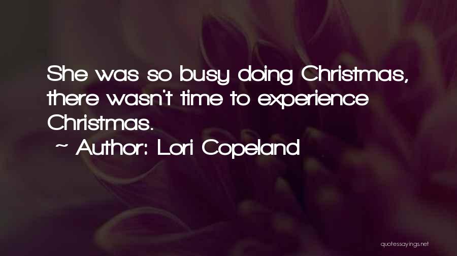 Lori Copeland Quotes: She Was So Busy Doing Christmas, There Wasn't Time To Experience Christmas.