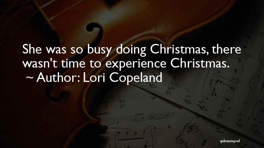 Lori Copeland Quotes: She Was So Busy Doing Christmas, There Wasn't Time To Experience Christmas.