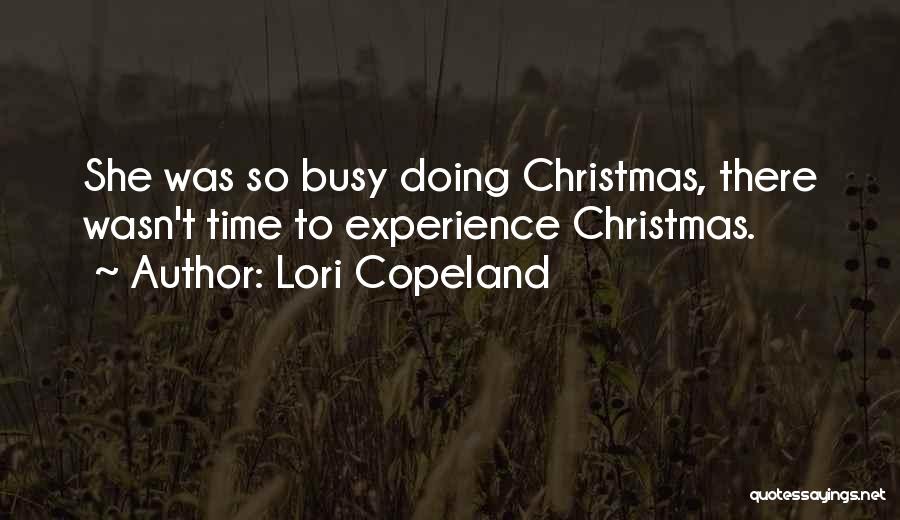 Lori Copeland Quotes: She Was So Busy Doing Christmas, There Wasn't Time To Experience Christmas.