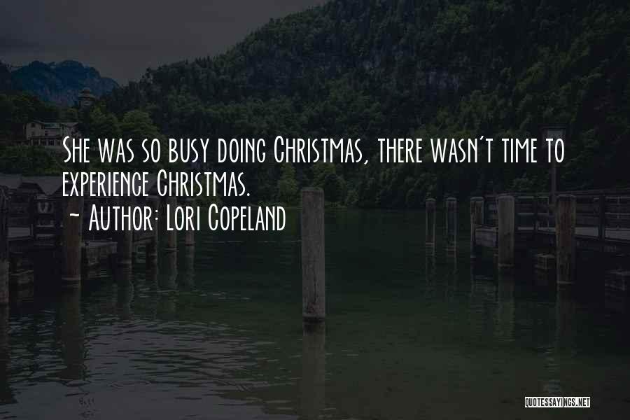 Lori Copeland Quotes: She Was So Busy Doing Christmas, There Wasn't Time To Experience Christmas.
