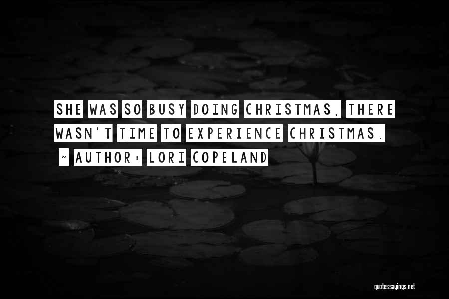 Lori Copeland Quotes: She Was So Busy Doing Christmas, There Wasn't Time To Experience Christmas.