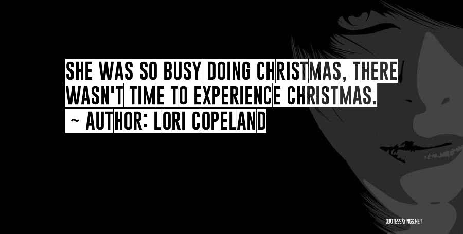 Lori Copeland Quotes: She Was So Busy Doing Christmas, There Wasn't Time To Experience Christmas.