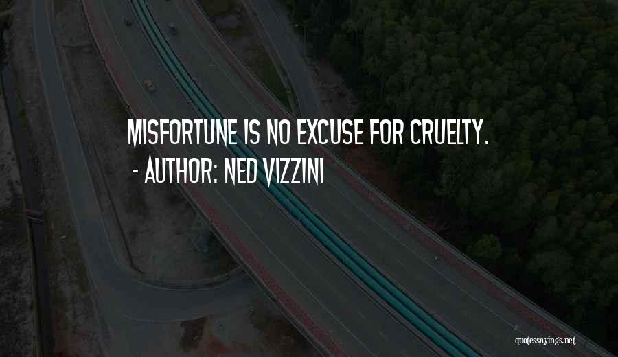 Ned Vizzini Quotes: Misfortune Is No Excuse For Cruelty.