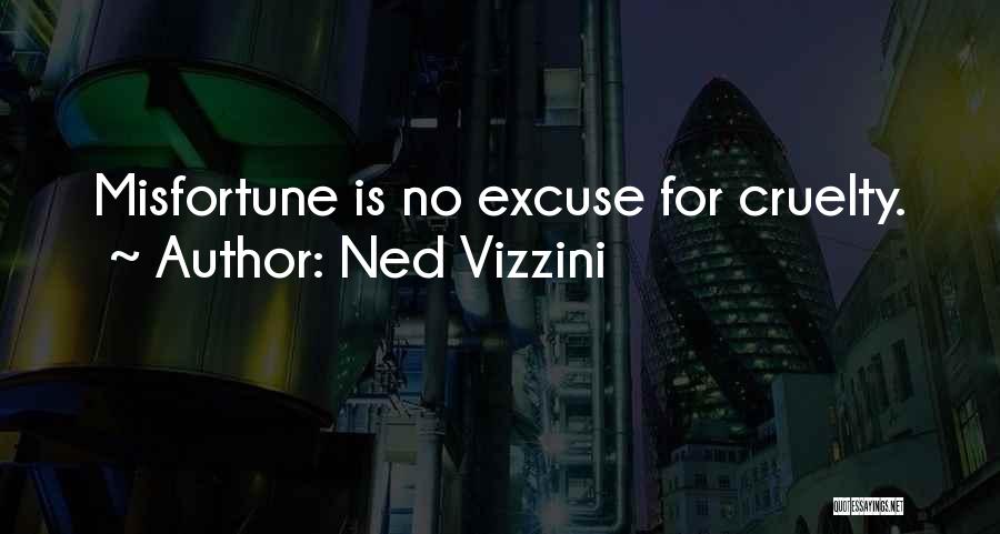 Ned Vizzini Quotes: Misfortune Is No Excuse For Cruelty.