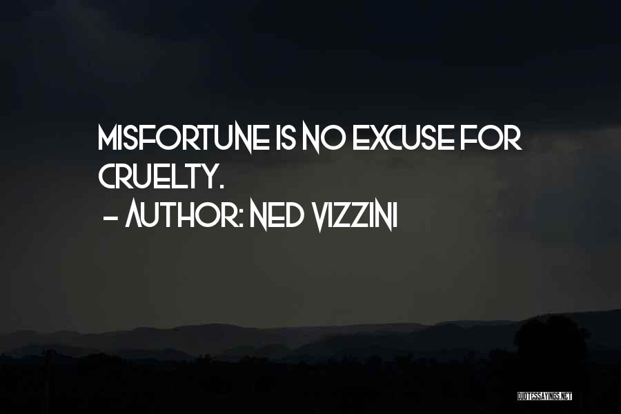 Ned Vizzini Quotes: Misfortune Is No Excuse For Cruelty.