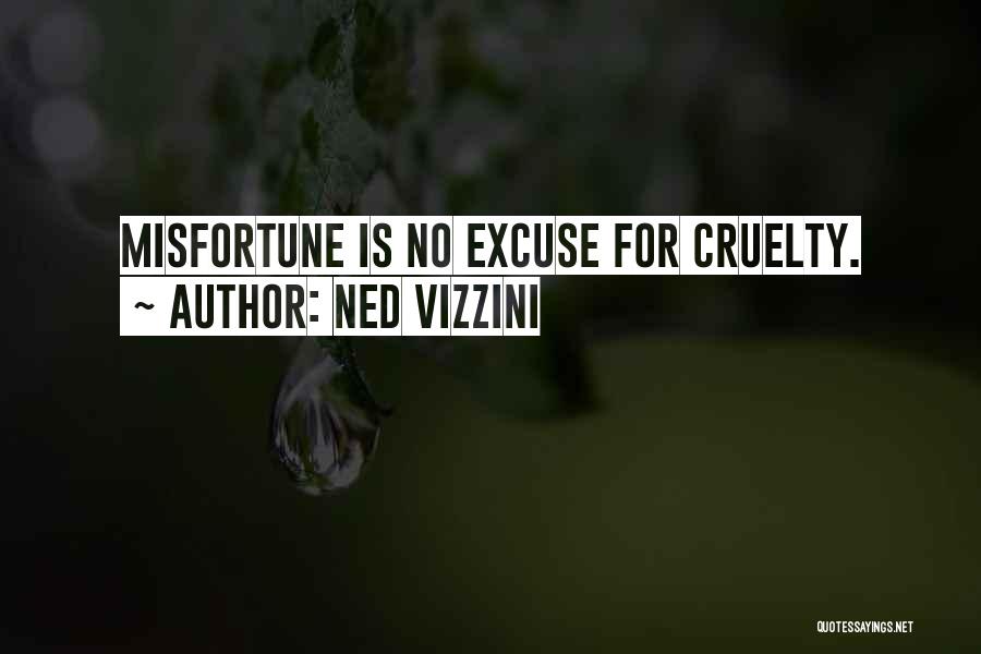 Ned Vizzini Quotes: Misfortune Is No Excuse For Cruelty.