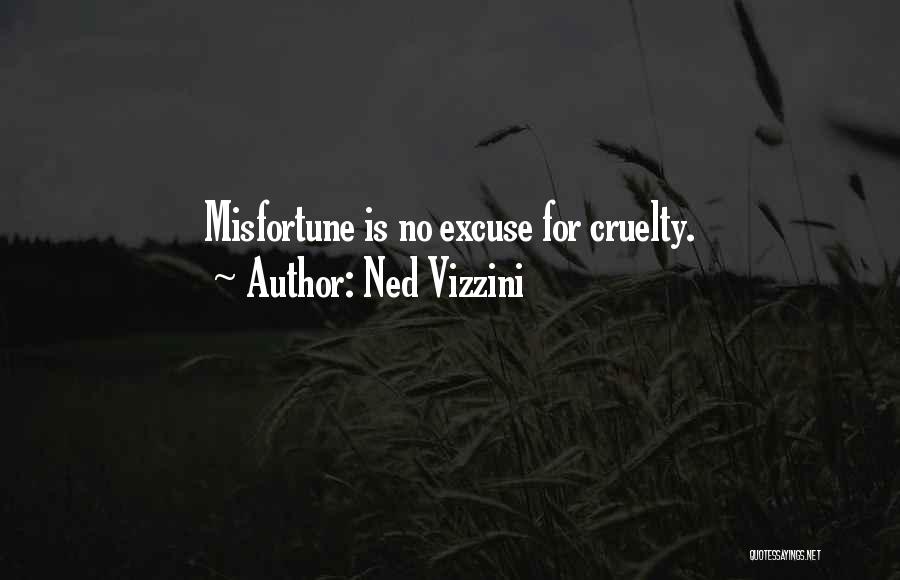Ned Vizzini Quotes: Misfortune Is No Excuse For Cruelty.