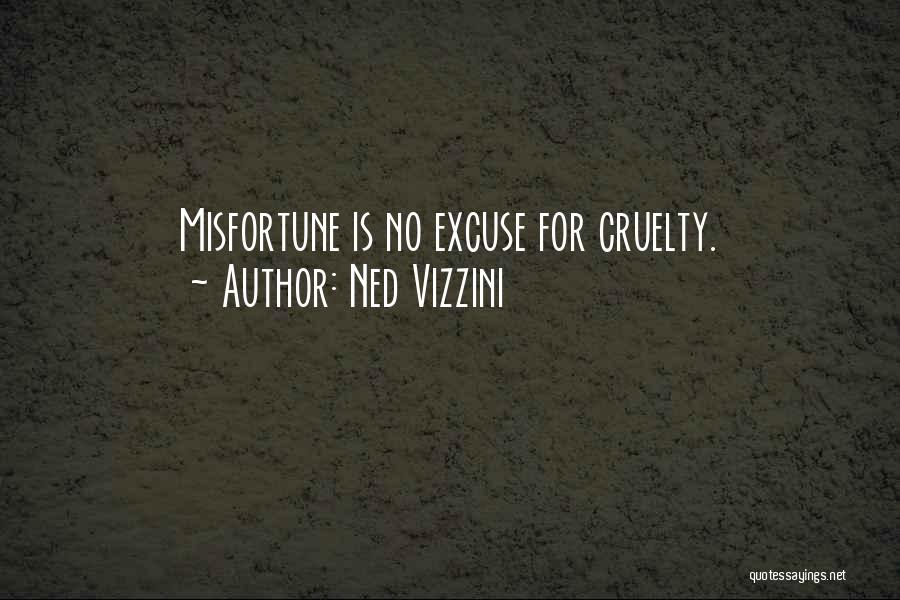 Ned Vizzini Quotes: Misfortune Is No Excuse For Cruelty.
