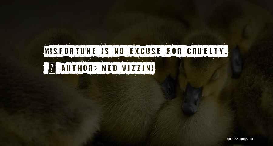 Ned Vizzini Quotes: Misfortune Is No Excuse For Cruelty.