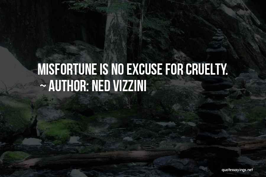 Ned Vizzini Quotes: Misfortune Is No Excuse For Cruelty.