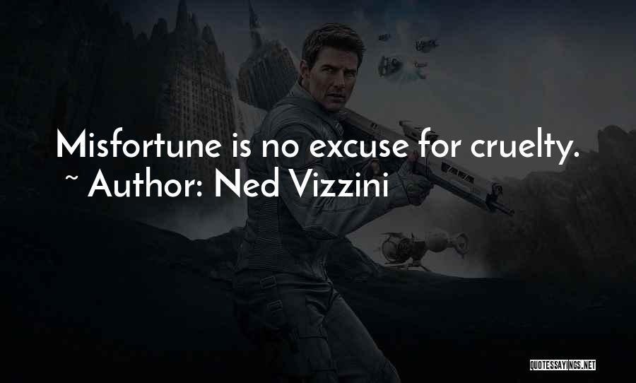 Ned Vizzini Quotes: Misfortune Is No Excuse For Cruelty.