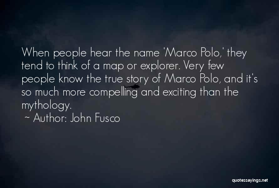 John Fusco Quotes: When People Hear The Name 'marco Polo,' They Tend To Think Of A Map Or Explorer. Very Few People Know