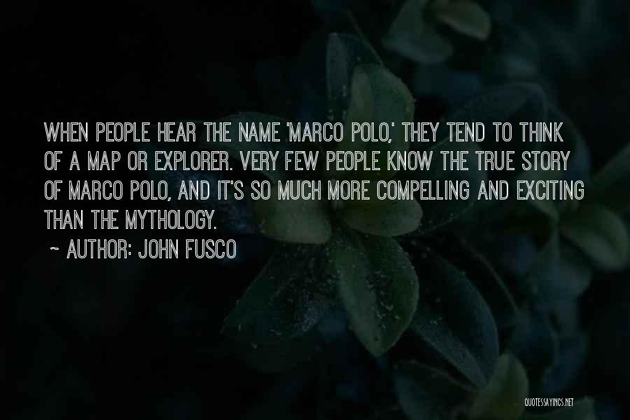 John Fusco Quotes: When People Hear The Name 'marco Polo,' They Tend To Think Of A Map Or Explorer. Very Few People Know