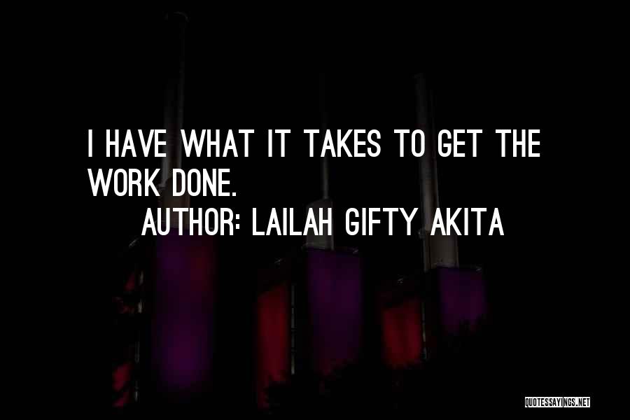 Lailah Gifty Akita Quotes: I Have What It Takes To Get The Work Done.