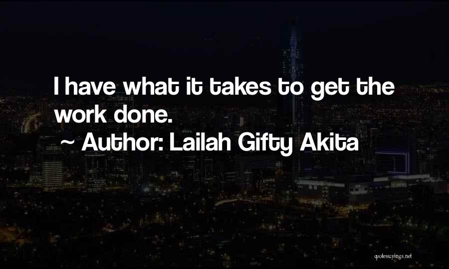 Lailah Gifty Akita Quotes: I Have What It Takes To Get The Work Done.