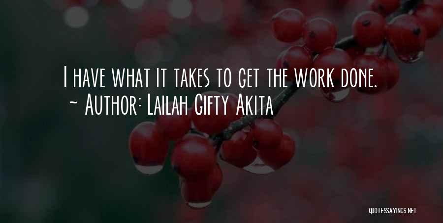 Lailah Gifty Akita Quotes: I Have What It Takes To Get The Work Done.