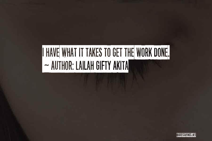 Lailah Gifty Akita Quotes: I Have What It Takes To Get The Work Done.