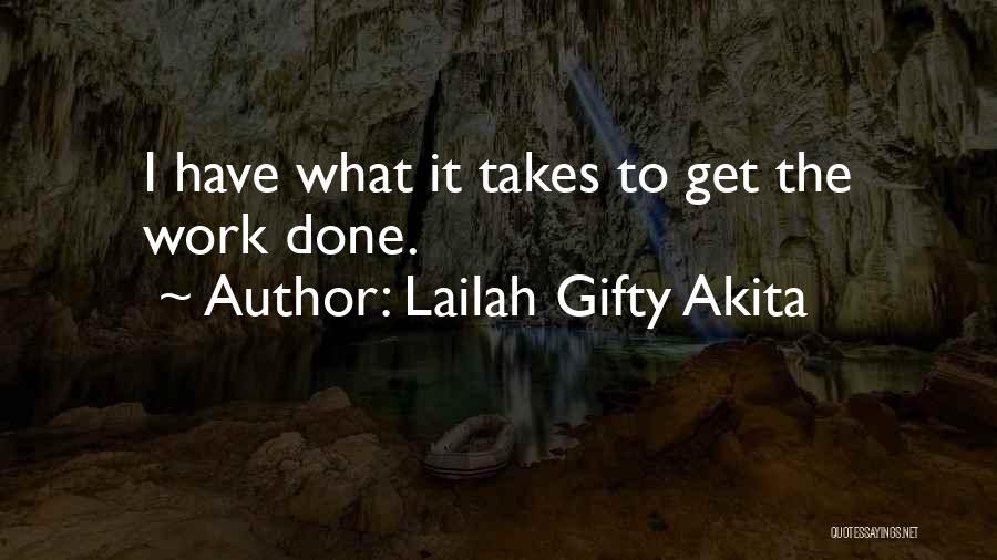 Lailah Gifty Akita Quotes: I Have What It Takes To Get The Work Done.