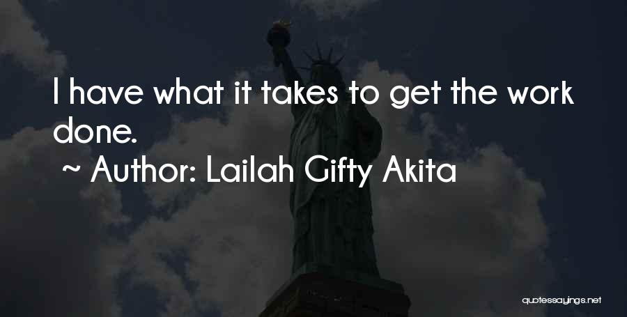 Lailah Gifty Akita Quotes: I Have What It Takes To Get The Work Done.