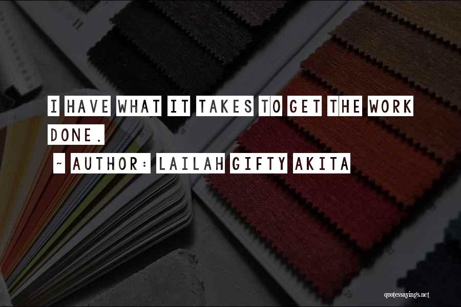 Lailah Gifty Akita Quotes: I Have What It Takes To Get The Work Done.