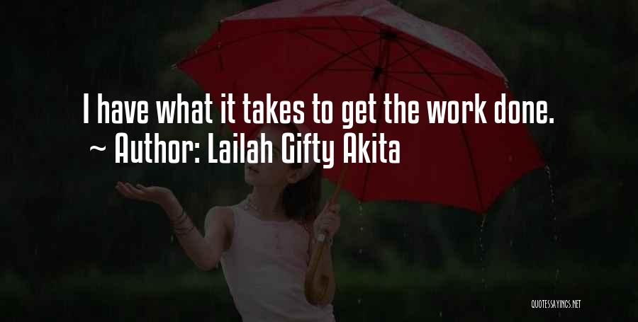 Lailah Gifty Akita Quotes: I Have What It Takes To Get The Work Done.