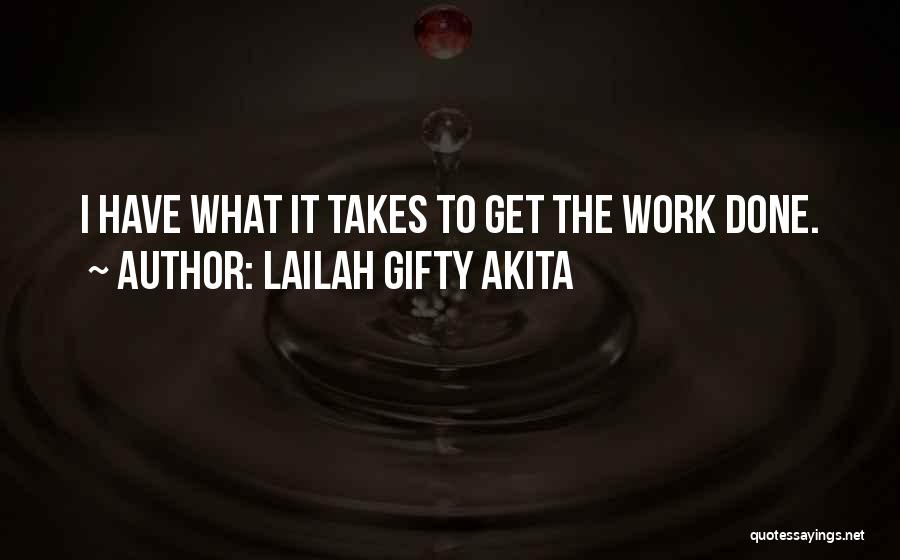 Lailah Gifty Akita Quotes: I Have What It Takes To Get The Work Done.