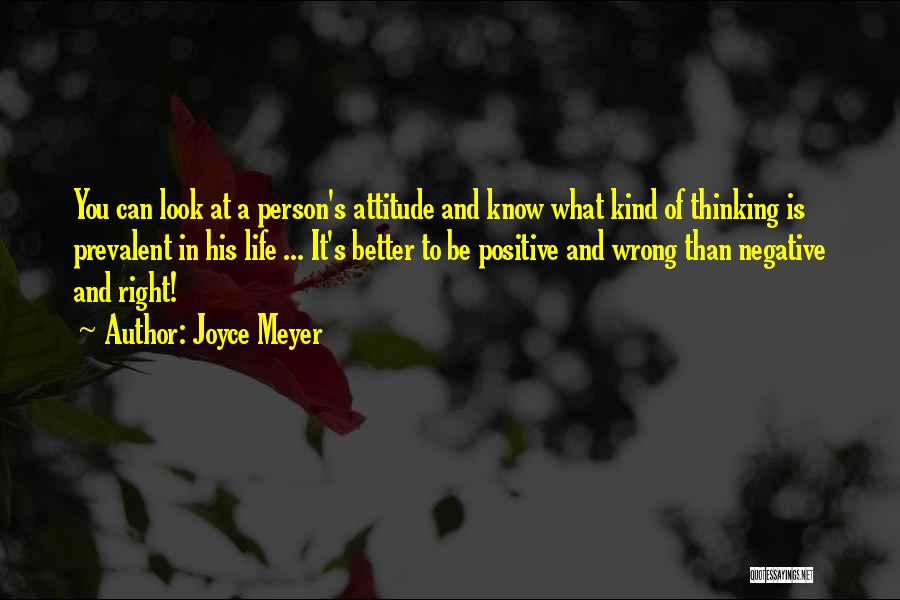 Joyce Meyer Quotes: You Can Look At A Person's Attitude And Know What Kind Of Thinking Is Prevalent In His Life ... It's