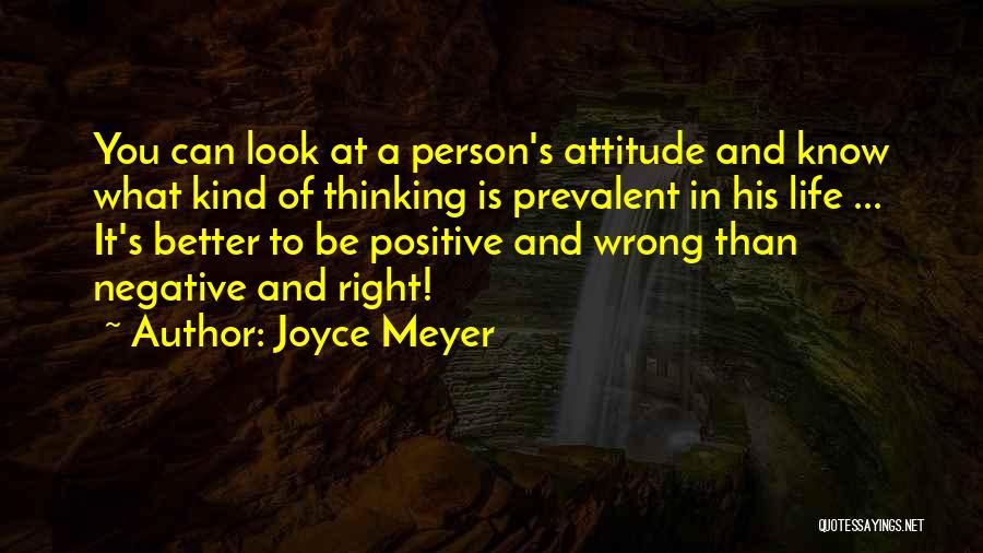 Joyce Meyer Quotes: You Can Look At A Person's Attitude And Know What Kind Of Thinking Is Prevalent In His Life ... It's