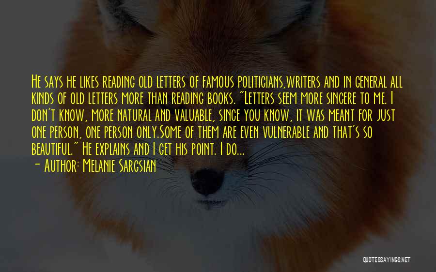 Melanie Sargsian Quotes: He Says He Likes Reading Old Letters Of Famous Politicians,writers And In General All Kinds Of Old Letters More Than