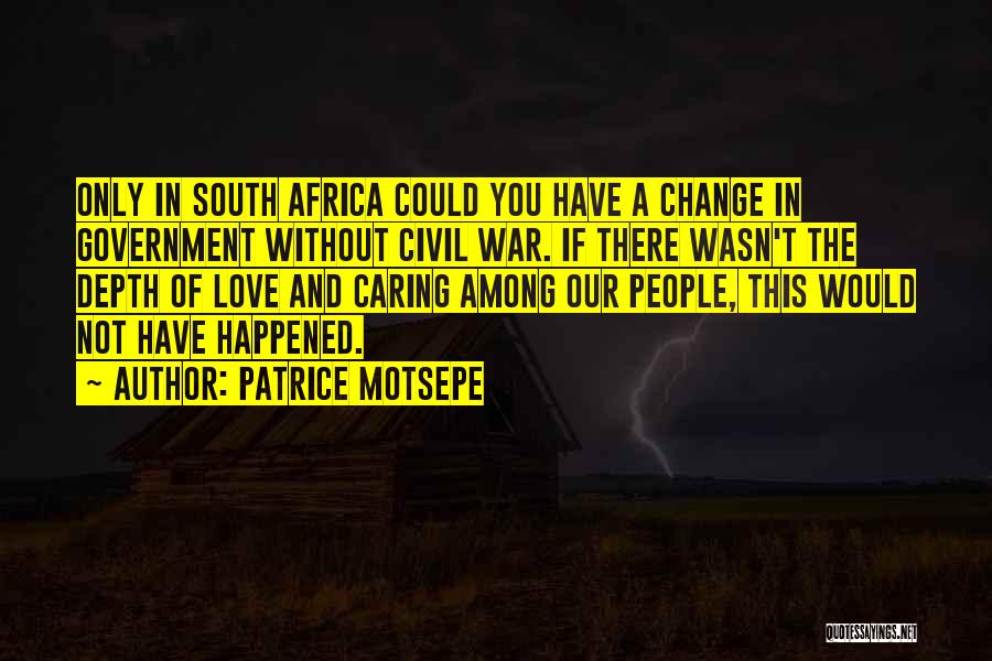 Patrice Motsepe Quotes: Only In South Africa Could You Have A Change In Government Without Civil War. If There Wasn't The Depth Of