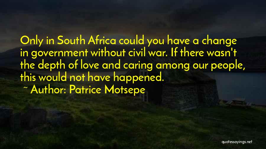 Patrice Motsepe Quotes: Only In South Africa Could You Have A Change In Government Without Civil War. If There Wasn't The Depth Of