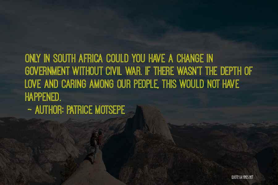 Patrice Motsepe Quotes: Only In South Africa Could You Have A Change In Government Without Civil War. If There Wasn't The Depth Of
