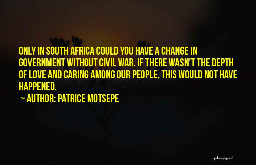 Patrice Motsepe Quotes: Only In South Africa Could You Have A Change In Government Without Civil War. If There Wasn't The Depth Of