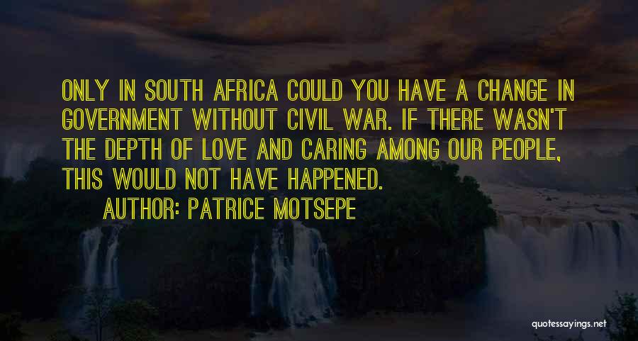 Patrice Motsepe Quotes: Only In South Africa Could You Have A Change In Government Without Civil War. If There Wasn't The Depth Of