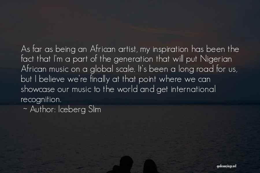 Iceberg Slim Quotes: As Far As Being An African Artist, My Inspiration Has Been The Fact That I'm A Part Of The Generation
