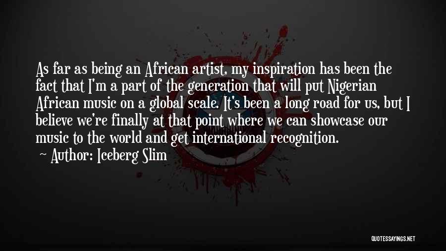 Iceberg Slim Quotes: As Far As Being An African Artist, My Inspiration Has Been The Fact That I'm A Part Of The Generation