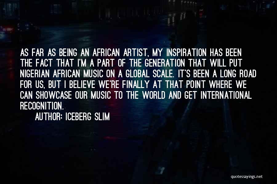 Iceberg Slim Quotes: As Far As Being An African Artist, My Inspiration Has Been The Fact That I'm A Part Of The Generation