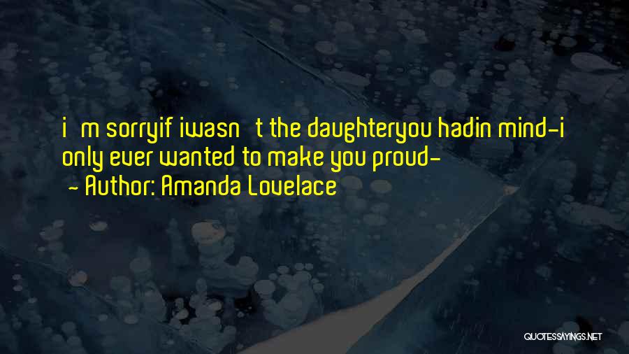 Amanda Lovelace Quotes: I'm Sorryif Iwasn't The Daughteryou Hadin Mind-i Only Ever Wanted To Make You Proud-