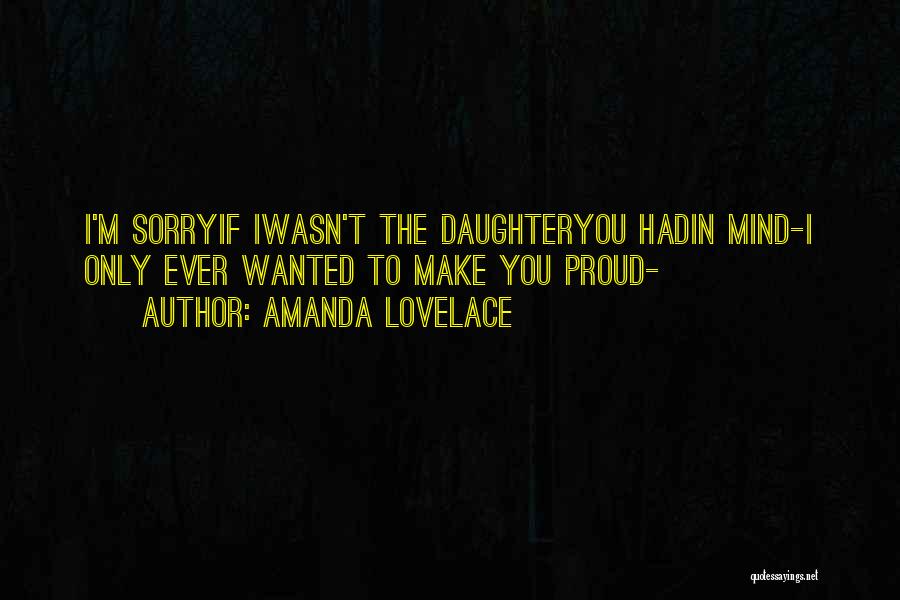 Amanda Lovelace Quotes: I'm Sorryif Iwasn't The Daughteryou Hadin Mind-i Only Ever Wanted To Make You Proud-