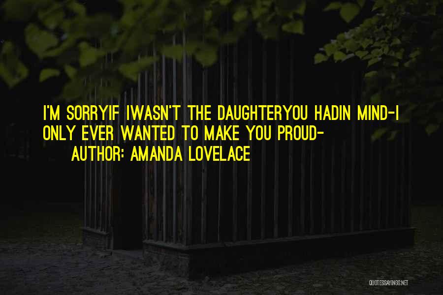 Amanda Lovelace Quotes: I'm Sorryif Iwasn't The Daughteryou Hadin Mind-i Only Ever Wanted To Make You Proud-