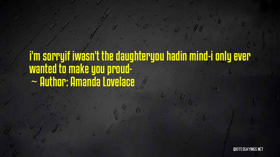 Amanda Lovelace Quotes: I'm Sorryif Iwasn't The Daughteryou Hadin Mind-i Only Ever Wanted To Make You Proud-