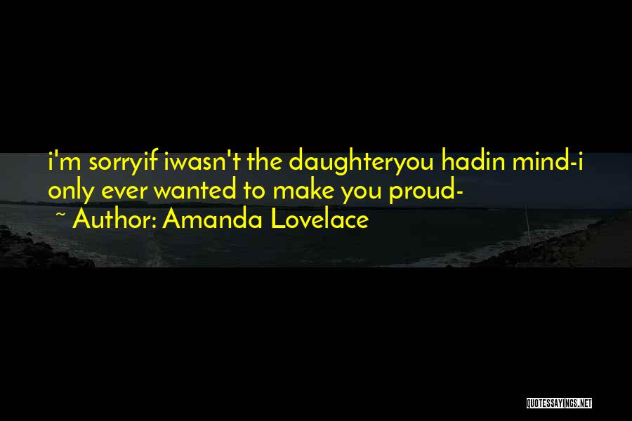 Amanda Lovelace Quotes: I'm Sorryif Iwasn't The Daughteryou Hadin Mind-i Only Ever Wanted To Make You Proud-