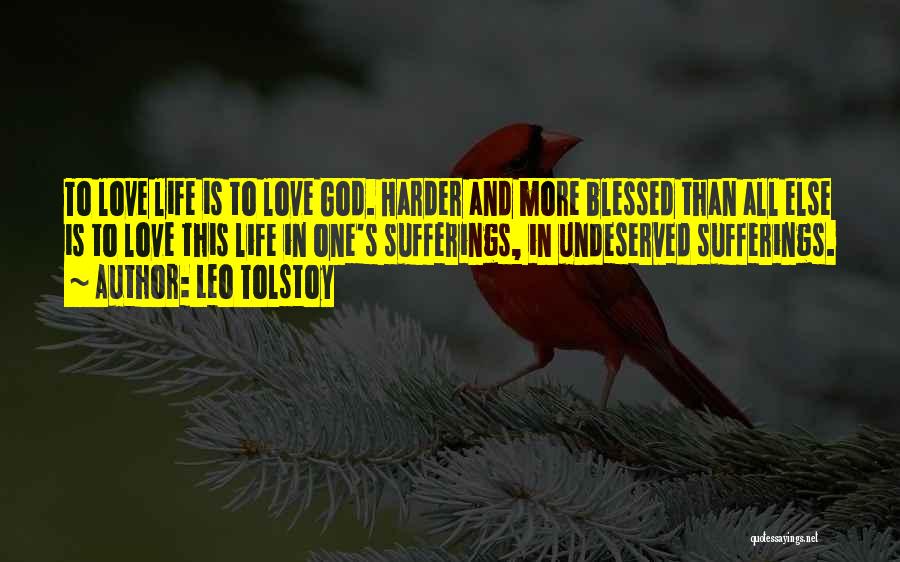 Leo Tolstoy Quotes: To Love Life Is To Love God. Harder And More Blessed Than All Else Is To Love This Life In