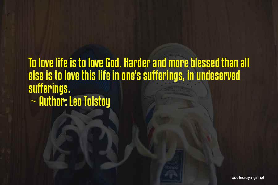 Leo Tolstoy Quotes: To Love Life Is To Love God. Harder And More Blessed Than All Else Is To Love This Life In