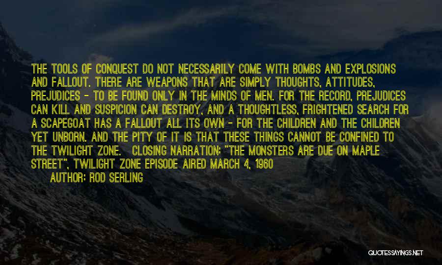 Rod Serling Quotes: The Tools Of Conquest Do Not Necessarily Come With Bombs And Explosions And Fallout. There Are Weapons That Are Simply